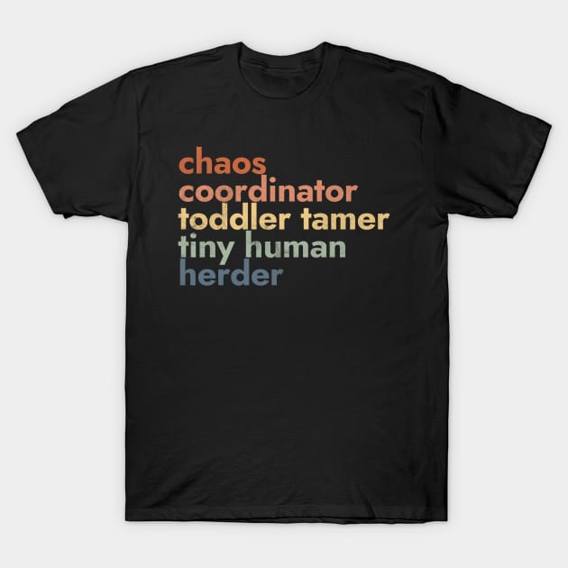 Chaos Coordinator Toddler Tamer Tiny Human Herder T-Shirt by kaden.nysti